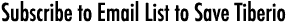 Subscribe to Email List to Save Tiberio